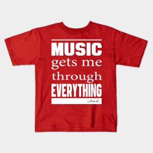 Music gets me through everything. Kids T-Shirt